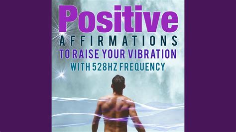 Positive Affirmations To Raise Your Vibration With 528hz Frequency