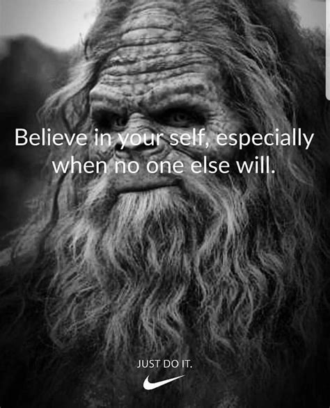 Bigfoot is blurry, and that's extra scary to me. Pin by Steven Woodard on sasquatch | Believe in yourself quotes, Sasquatch quotes, Bigfoot