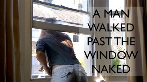 A Man Walked Past The Window Naked Youtube