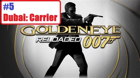 Goldeneye Reloaded P5 Dubai Carrier Nocommentary Walkthrough Gameplay Youtube