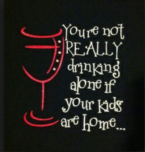 You Are Not Really Drinking Alone Wine Quotes Wine Shirts Wine Humor