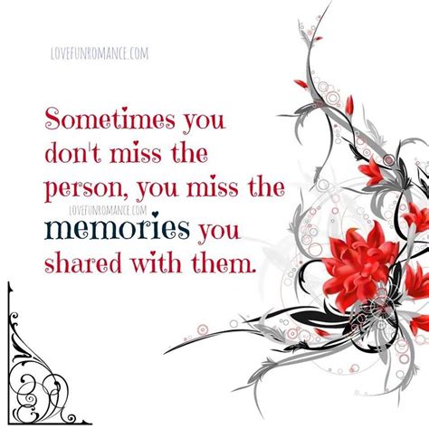 Sometimes You Don T Miss The Person You Miss The Memories You Shared