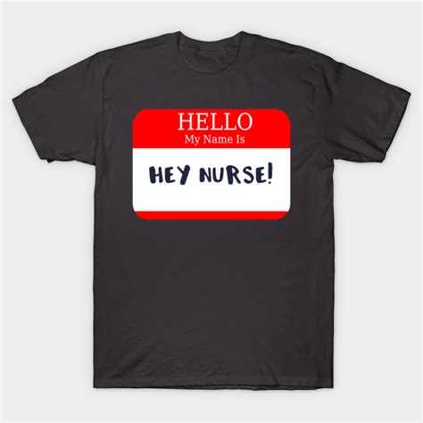 Nurse Hello My Name Is Hey Nurse Name Tag Nurse T Shirt Teepublic