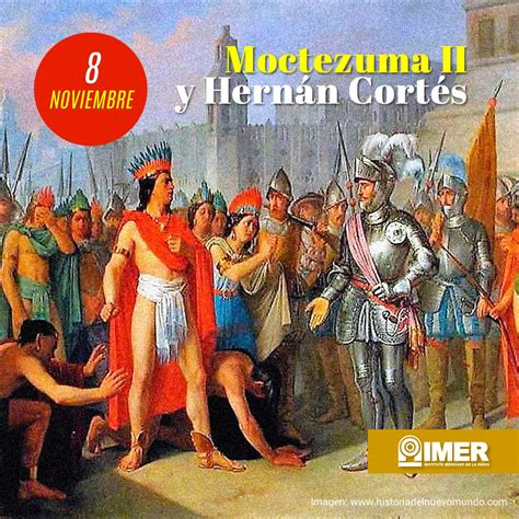 8 De Noviembre De 1519 Se Encuentran Por Primera Vez Moctezuma Ii Y