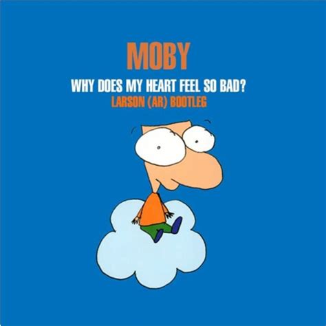 Free Download Moby Why Does My Heart Feel So Bad Larson Ar
