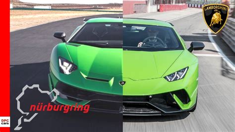 Lamborghini Aventador Svj Vs Huracan Performante Nurburgring Lap Youtube