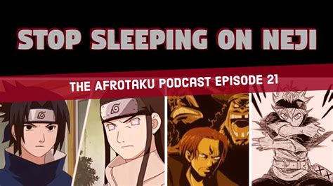 Stop Sleeping On Neji The Afrotaku Podcast Episode 21 Youtube