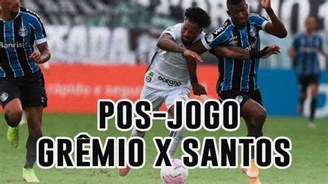POS JOGO GRÊMIO X SANTOS Libertadores YouTube