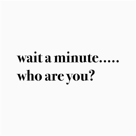 Wait A Minute Who Are You Funny Quotes Vine Quote Quotes
