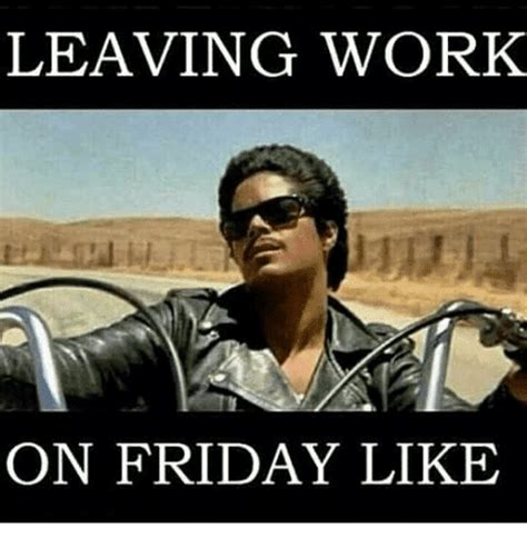 20 Leaving Work On Friday Memes That Are Totally True