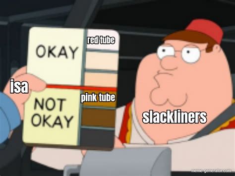 Red Tube Pink Tube Isa Slackliners Meme Generator