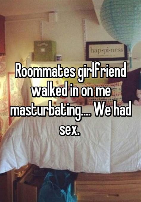 Roommates Girlfriend Walked In On Me Masturbating We Had Sex