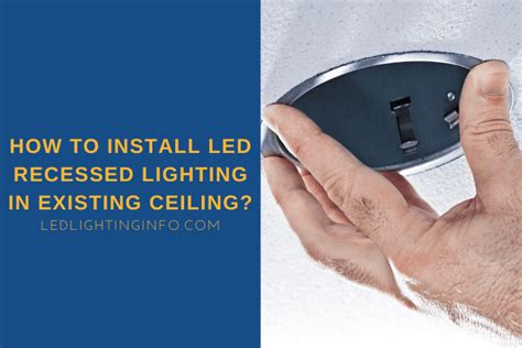 How To Install Led Recessed Lighting In Existing Ceiling Led