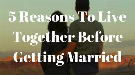 Reasons To Live Together Before Getting Married Living Together
