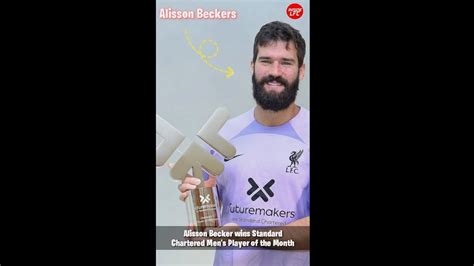 Well Deserved Alisson Beckers Wins Standar Chartered Men Player Of The Month Best Lfc Players