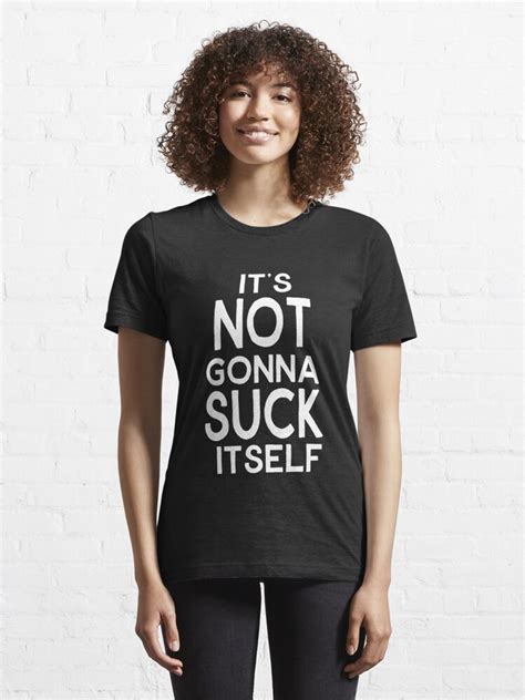 it s not gonna suck itself t shirt for sale by jama777 redbubble its not gonna suck itself