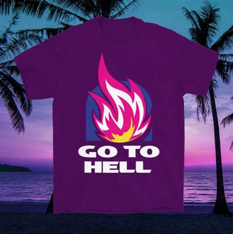 Go To Hell Flame Hell Live Well Go To Hell Shirt Hoodie Sweatshirt Fridaystuff