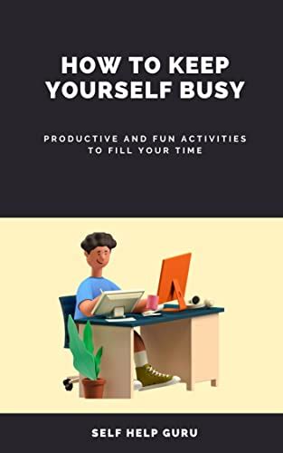 How To Keep Yourself Busy Deal