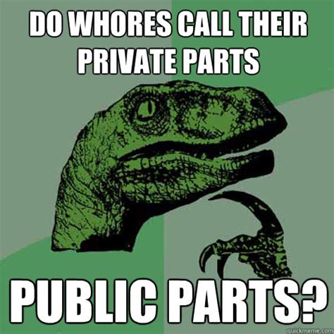 Do Whores Call Their Private Parts Public Parts Philosoraptor