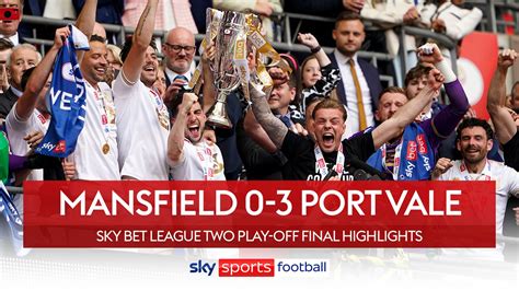 Mansfield 0 3 Port Vale Valiants Win At Wembley To Seal Promotion To