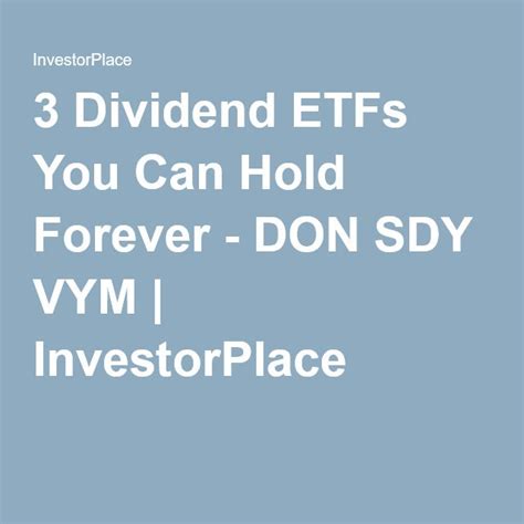 3 Dividend Etfs You Can Hold Forever Don Sdy Vym Dividend Hold On