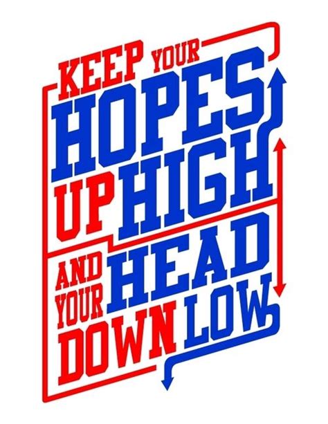 Keep Your Hopes Up High And Your Head Down Low Typography Letters