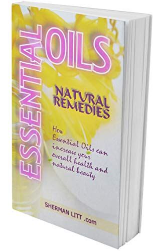 Essential Oils Natural Remedies A Complete Guide To Natures Ts How