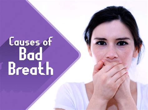 4 causes of bad breath 1 poor dental hygiene 2 dry mouth 3 infections in your mouth 4 plaque