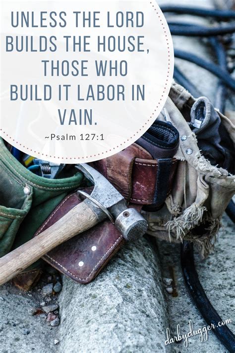 Unless The Lord Builds The House Those Who Build It Labor In Vain
