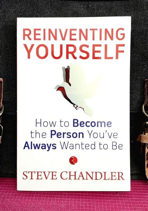 Reinventing Yourself Become The Person Youve Always Wanted To Be