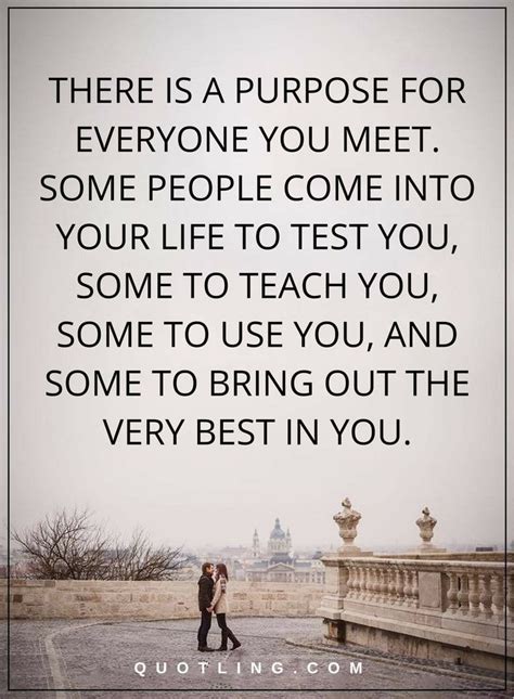 life lessons there is a purpose for everyone you meet some people come into your life to test