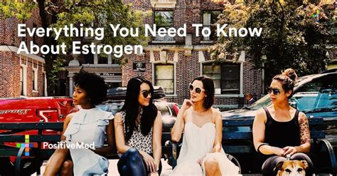 Everything You Need To Know About Estrogen Positivemed