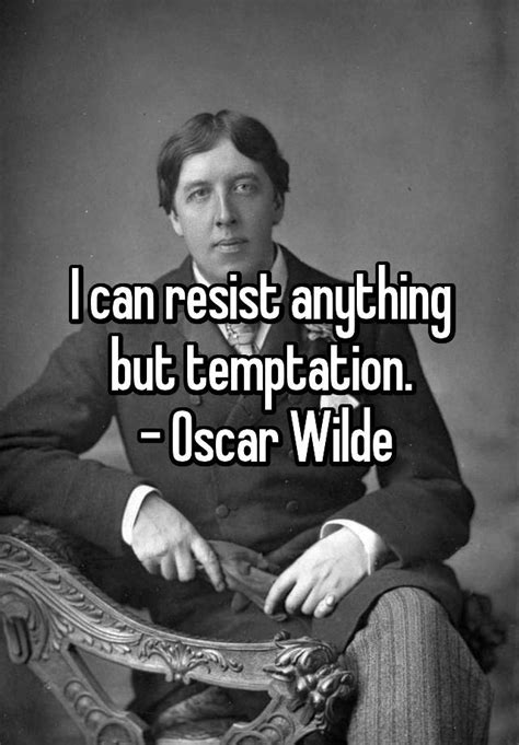 I Can Resist Anything But Temptation Oscar Wilde