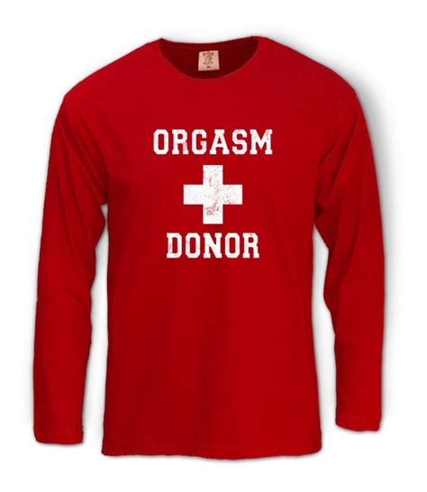 Orgasm Donor Long Sleeve T Shirt Funny Rude Sexual Offensive Rude Medical Cool Ebay