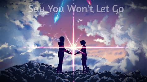Cause i played it cool when i. Nightcore - Say You Won't Let Go - YouTube