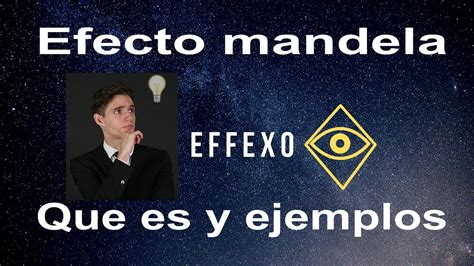 Que Es Efecto Mandela Y Ejemplos Effexo Youtube