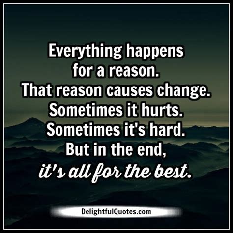 Everything happens for a reason! change - Delightful Quotes
