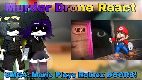 Murder Drone React Smg4 Mario Plays Roblox Doors Gacha Club Edition Youtube