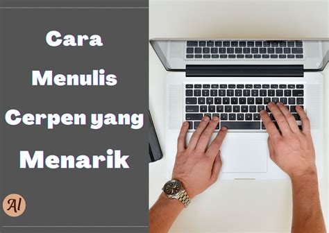 Cara Menulis Cerpen Yang Baik Menarik Dan Contohnya