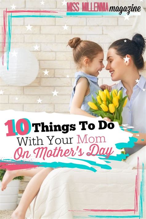 want to treat your mom on mother s day here are ten great things you can do together remember