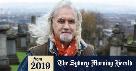 My Life Its Slipping Away Billy Connolly Says He Is Near The End