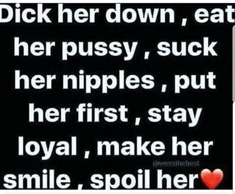 Dick Her Down Eat Her Pussy Suck Her Nipples Put Her First Stay
