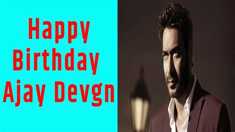 Happy Birthday Ajay Devgan Youtube