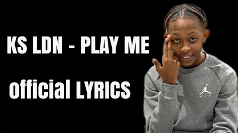 Ks Ldn Play Me Lyrics Official Music Lyric Video Youtube