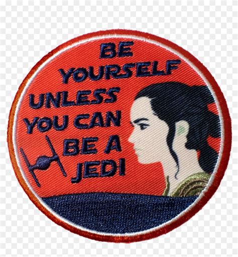 Be Yourself Unless You Can Be A Jedi Inspired Patch Badge Hd Png
