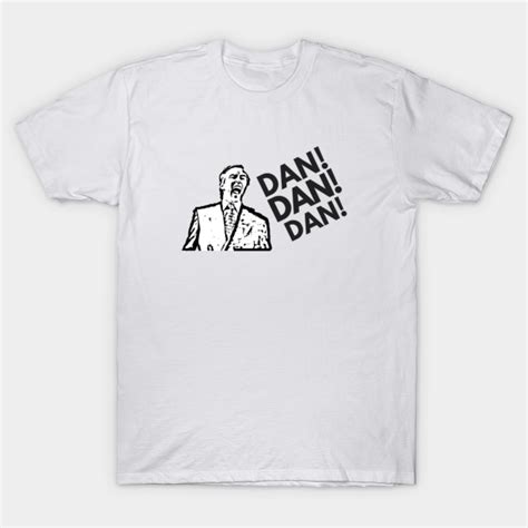 Alan Partridge Dan Dan Dan Alan Partridge Quote T Shirt Teepublic