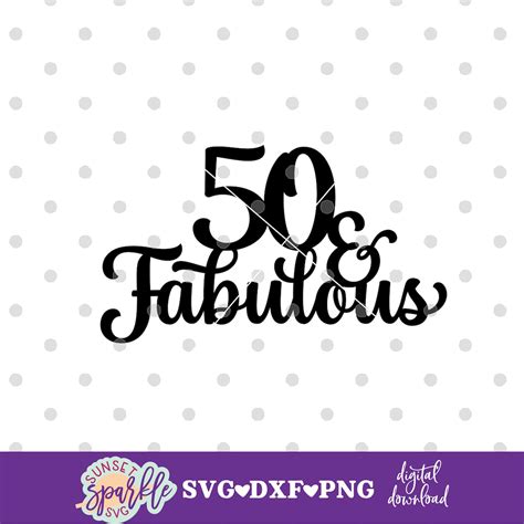 Cake Topper Svg 50 And Fabulous Svg 50th Birthday Svg Hello Etsy