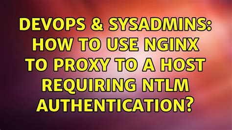 DevOps SysAdmins How To Use Nginx To Proxy To A Host Requiring NTLM Authentication YouTube