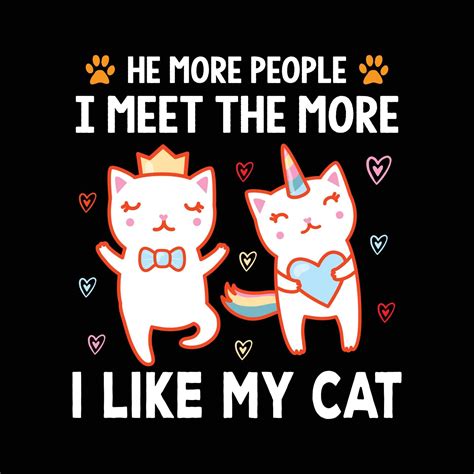 Cat T Shirt Design He More People I Meet The More I Like My Cat Cat