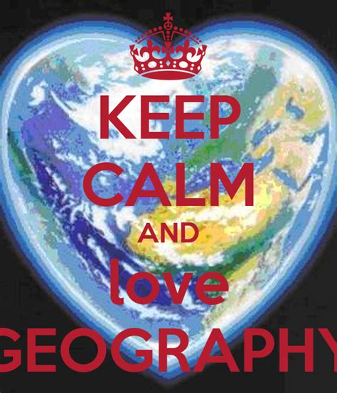 Keep Calm And Love Geography Poster Amandagomes Keep Calm O Matic